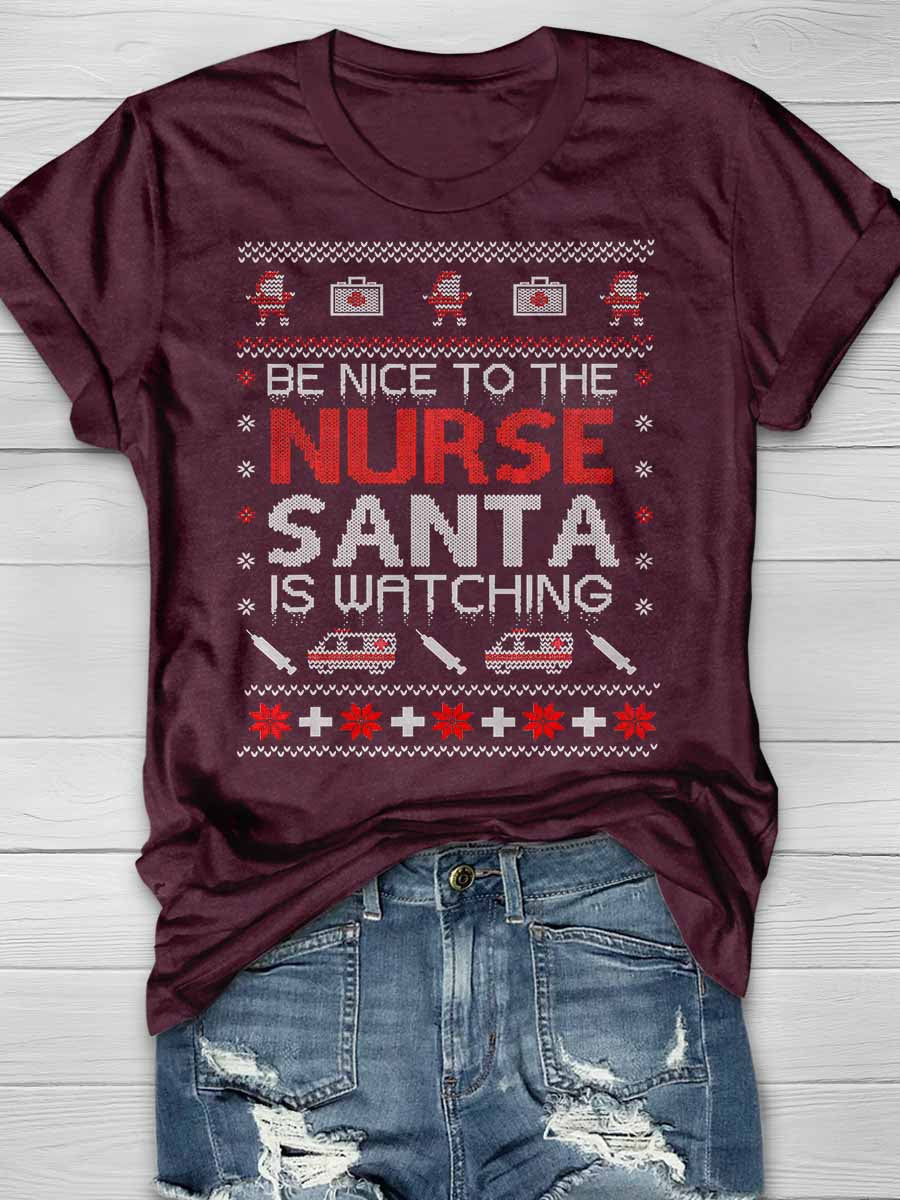 Be Nice To The Nurse Santa Is Watching Print Short Sleeve T-shirt