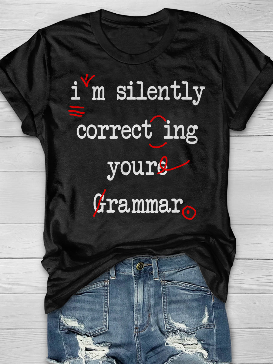 I'm Silently Correcting Your Grammar Print Graphic T-shirts