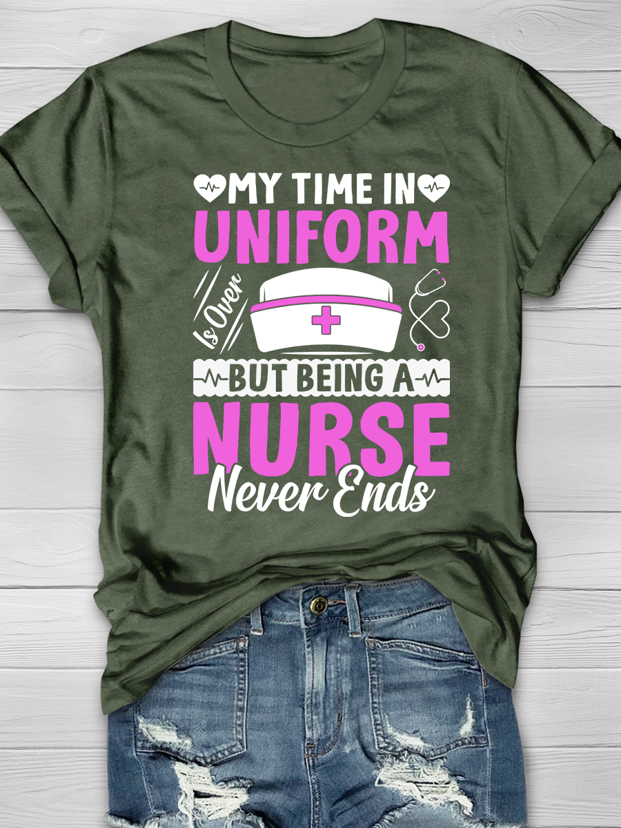 My Time In Uniform Is Over But Being A Nurse Never Ends Graphic T-shirts