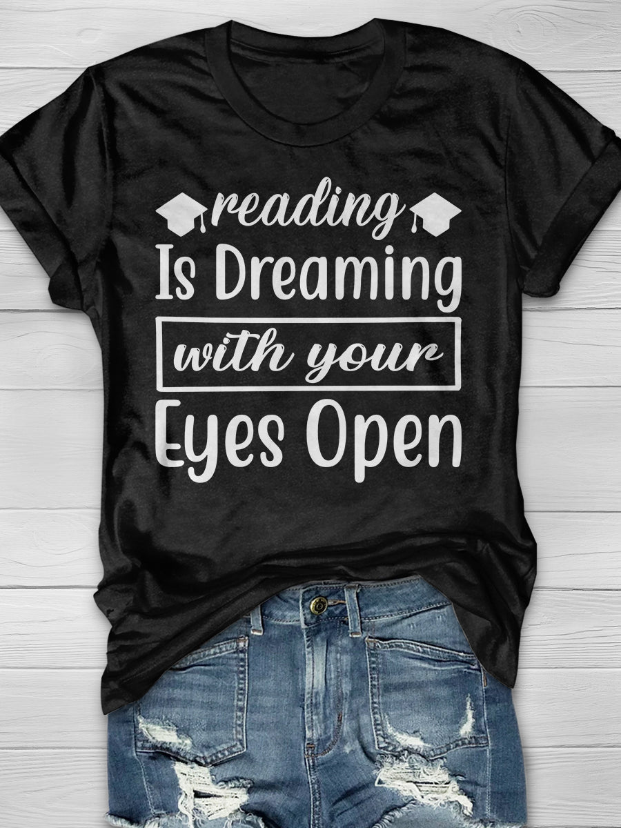 reading is Dreaming with your Eyes open Print Graphic T-shirts