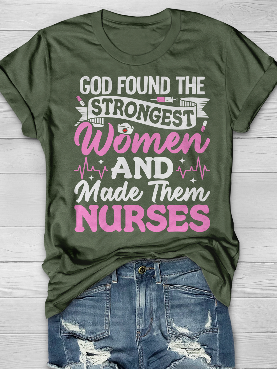 God Found The Strongest Women And Made Them Nurses Graphic T-shirts