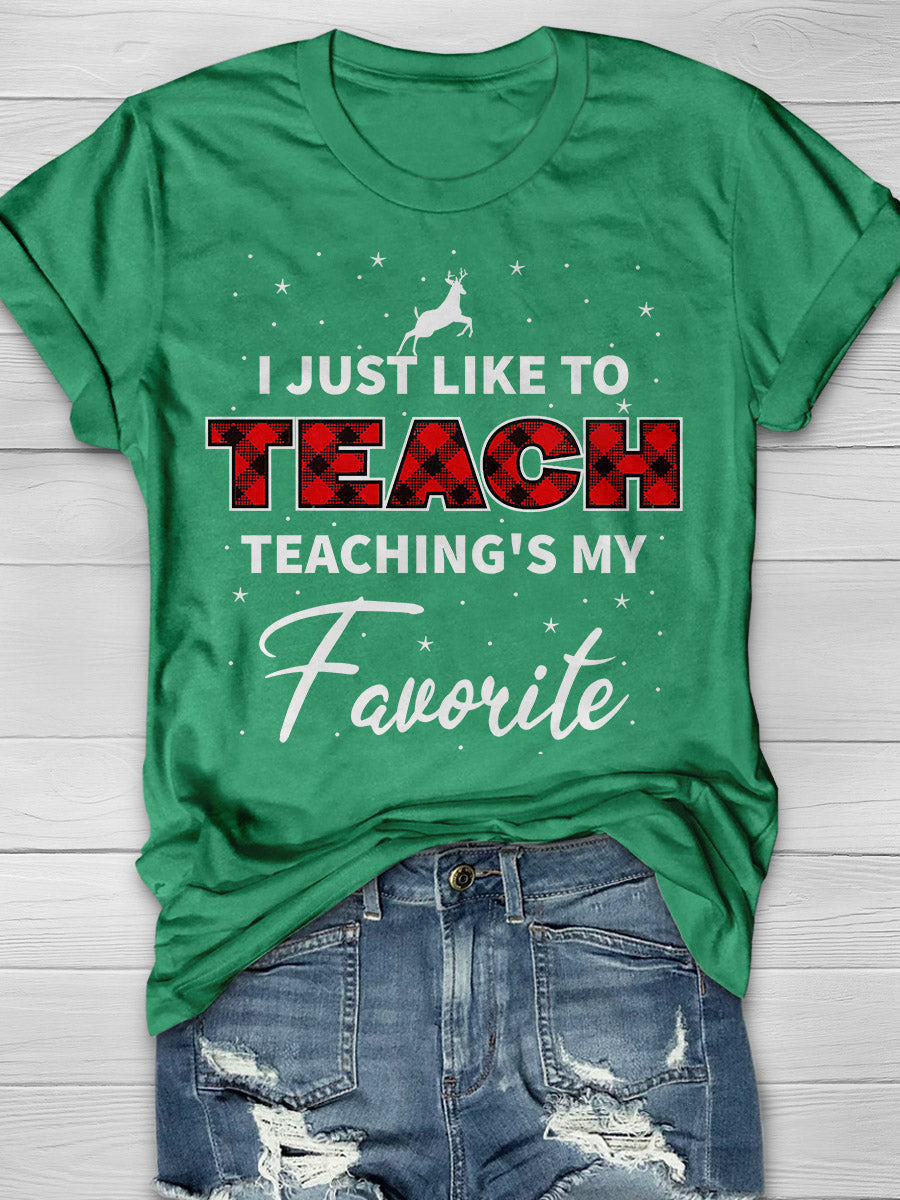 I Just Like To Teach Teaching Is My Favorite Print Graphic T-shirts