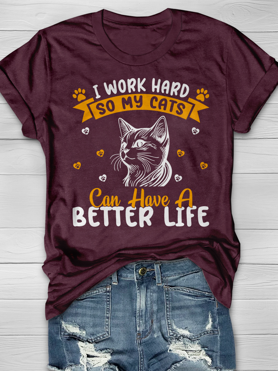 I Work Hard So My Cats Can Have A Better Life Graphic T-shirt
