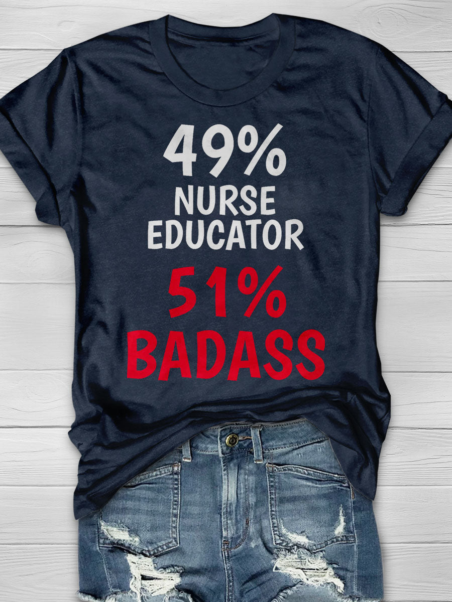 49% Nurse Educator 51% Badass Print T-shirt
