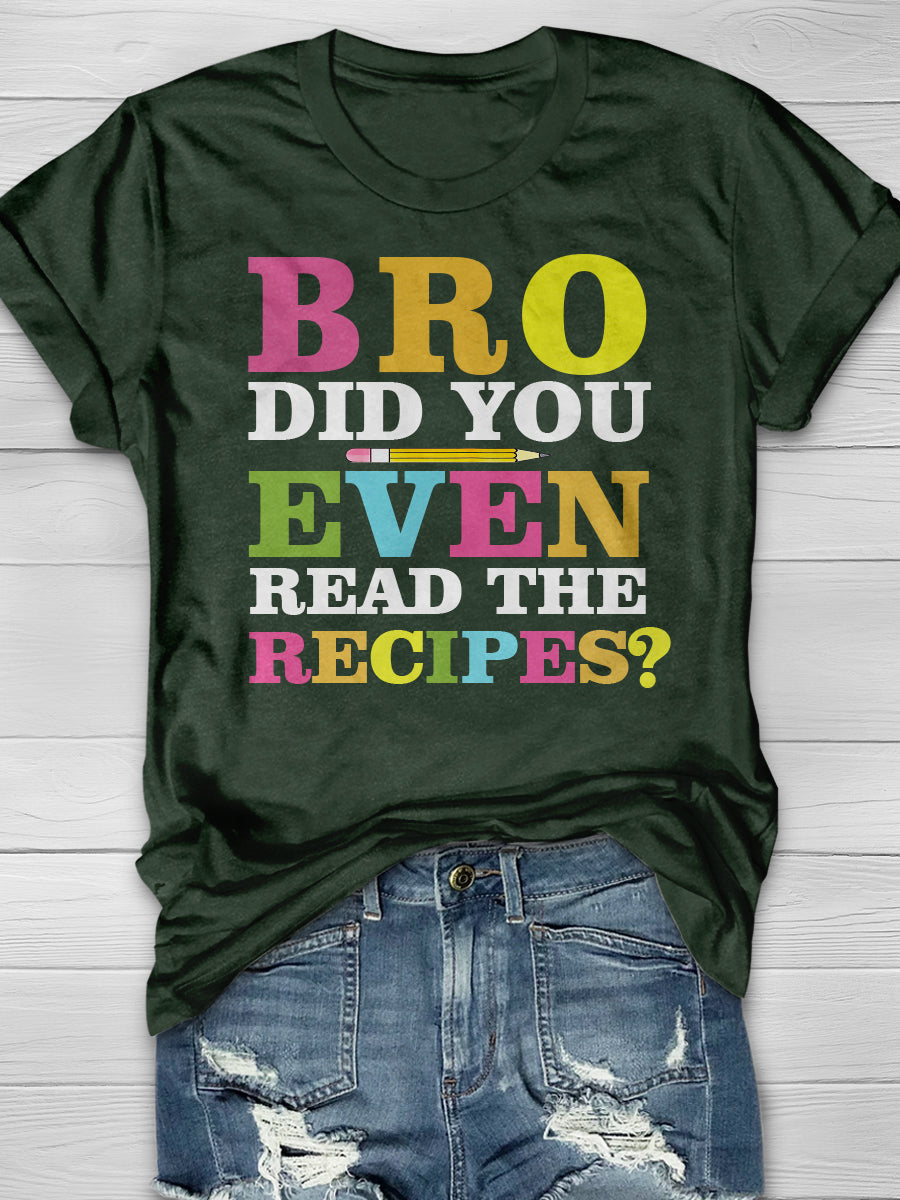 BRO Did You Even Read The Recipes Print Graphic T-shirts