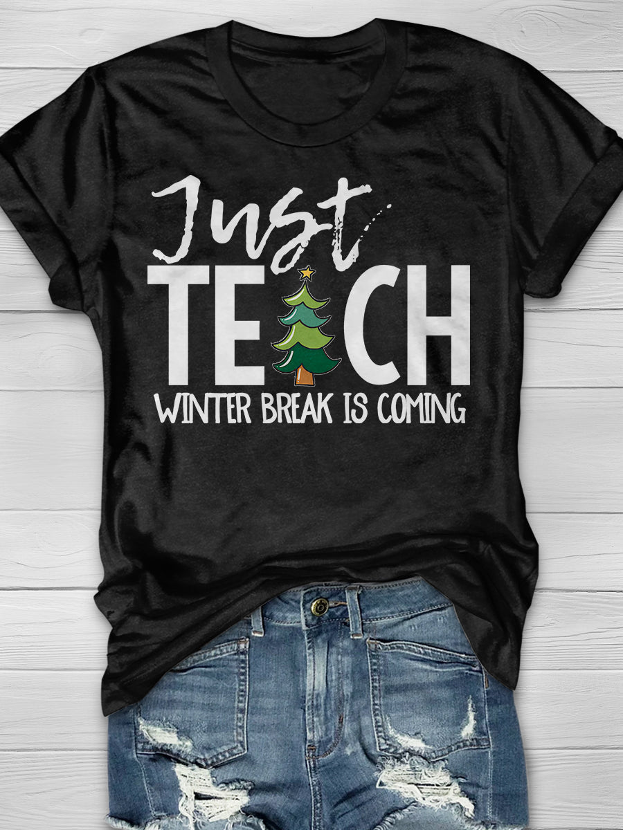 Just Teach Winter Break is Coming Print Graphic T-shirts