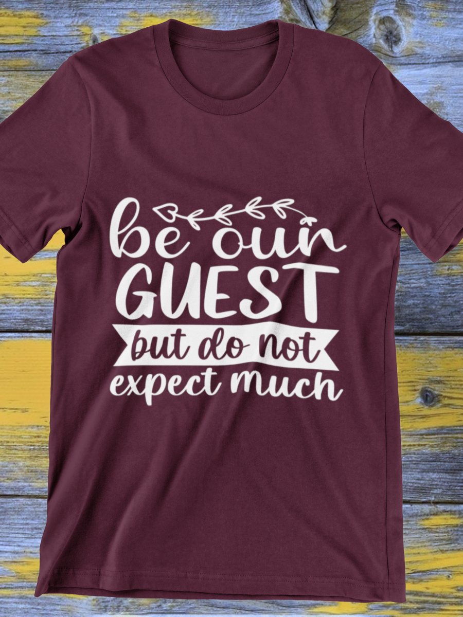 Be Our Guest Do Not Expect Much Graphic T-shirt