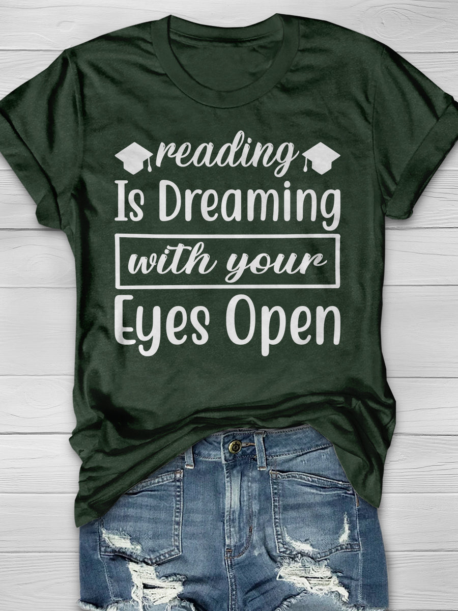 reading is Dreaming with your Eyes open Print Graphic T-shirts