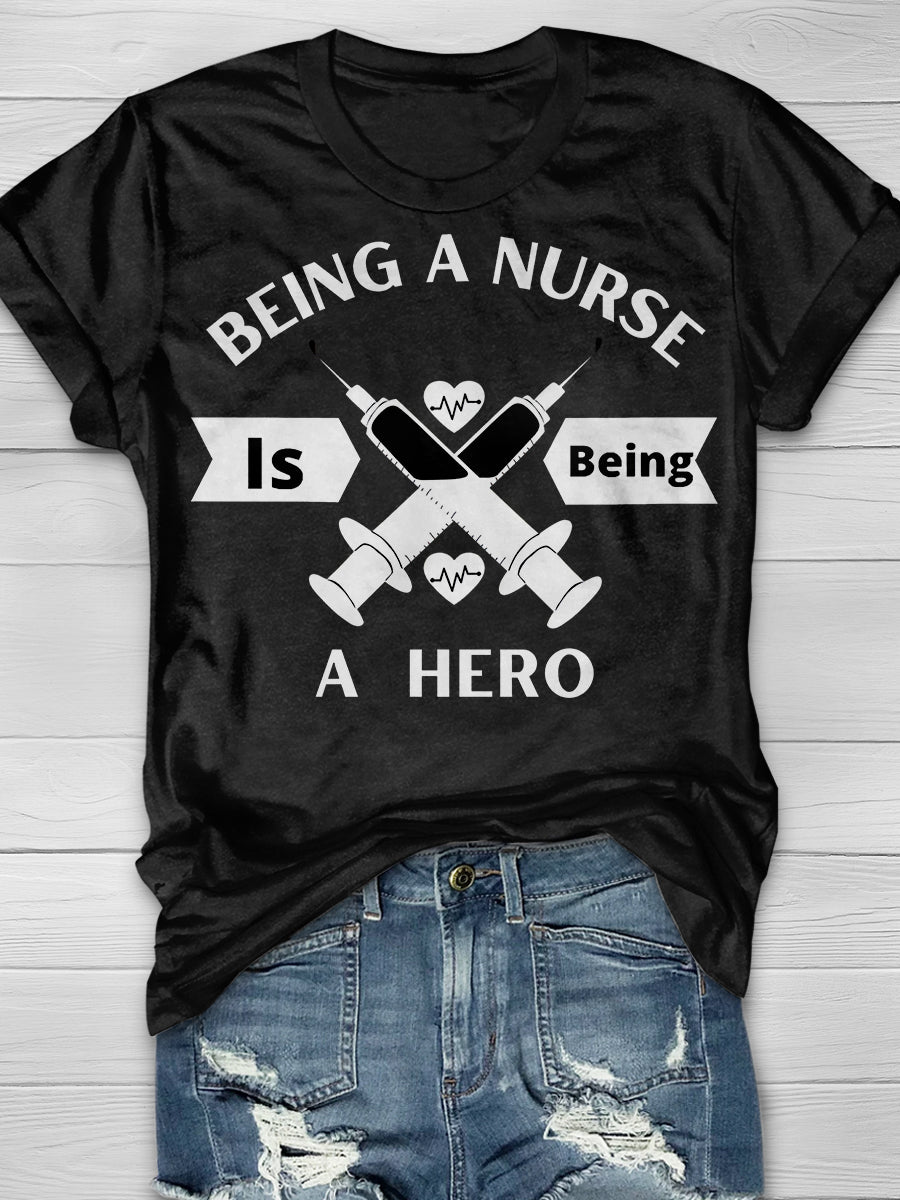 Being A Nurse Is Being A Hero Print Short Sleeve T-shirt