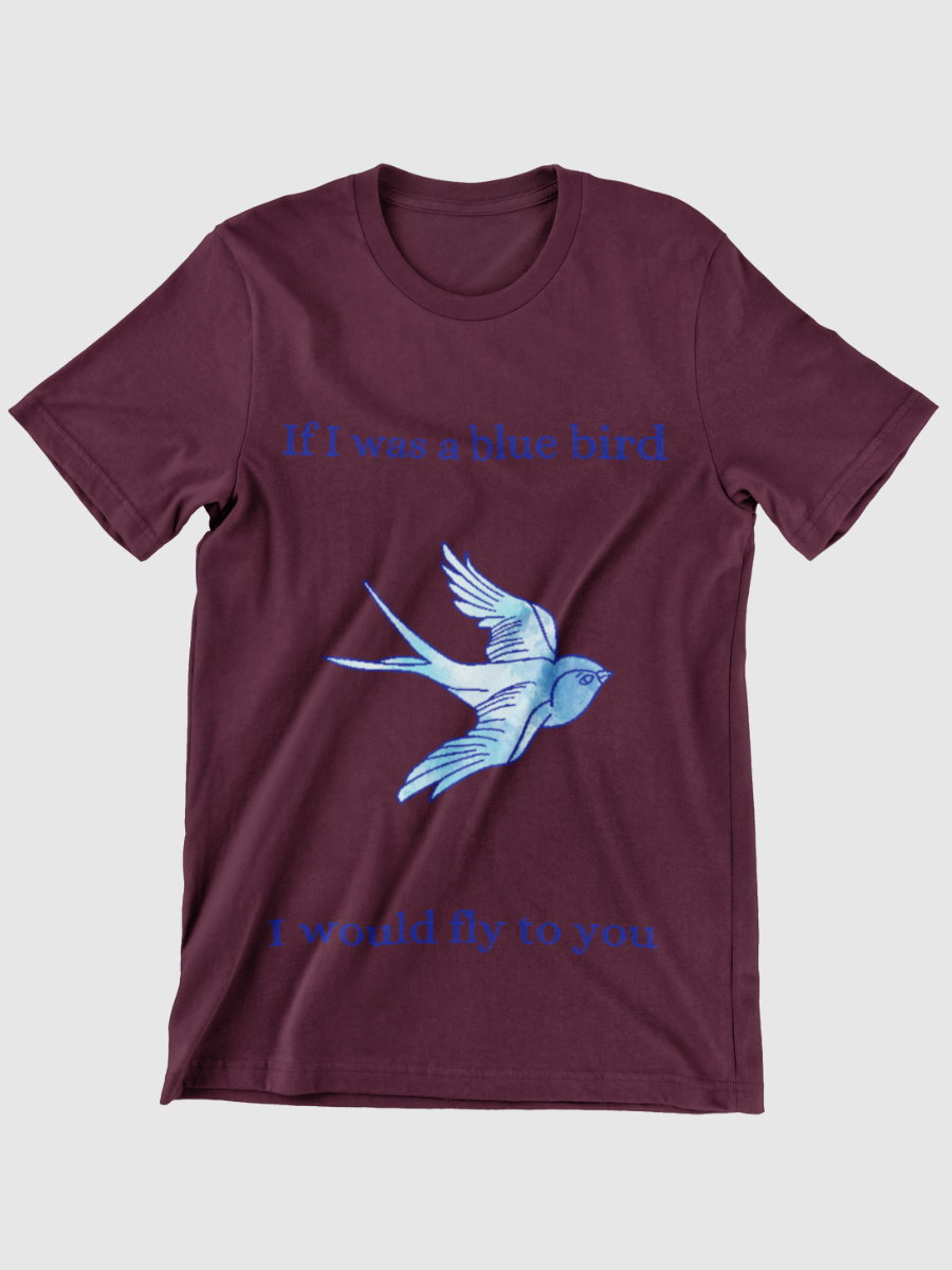 If I was a bluebird I would fly to you Graphic T-shirt