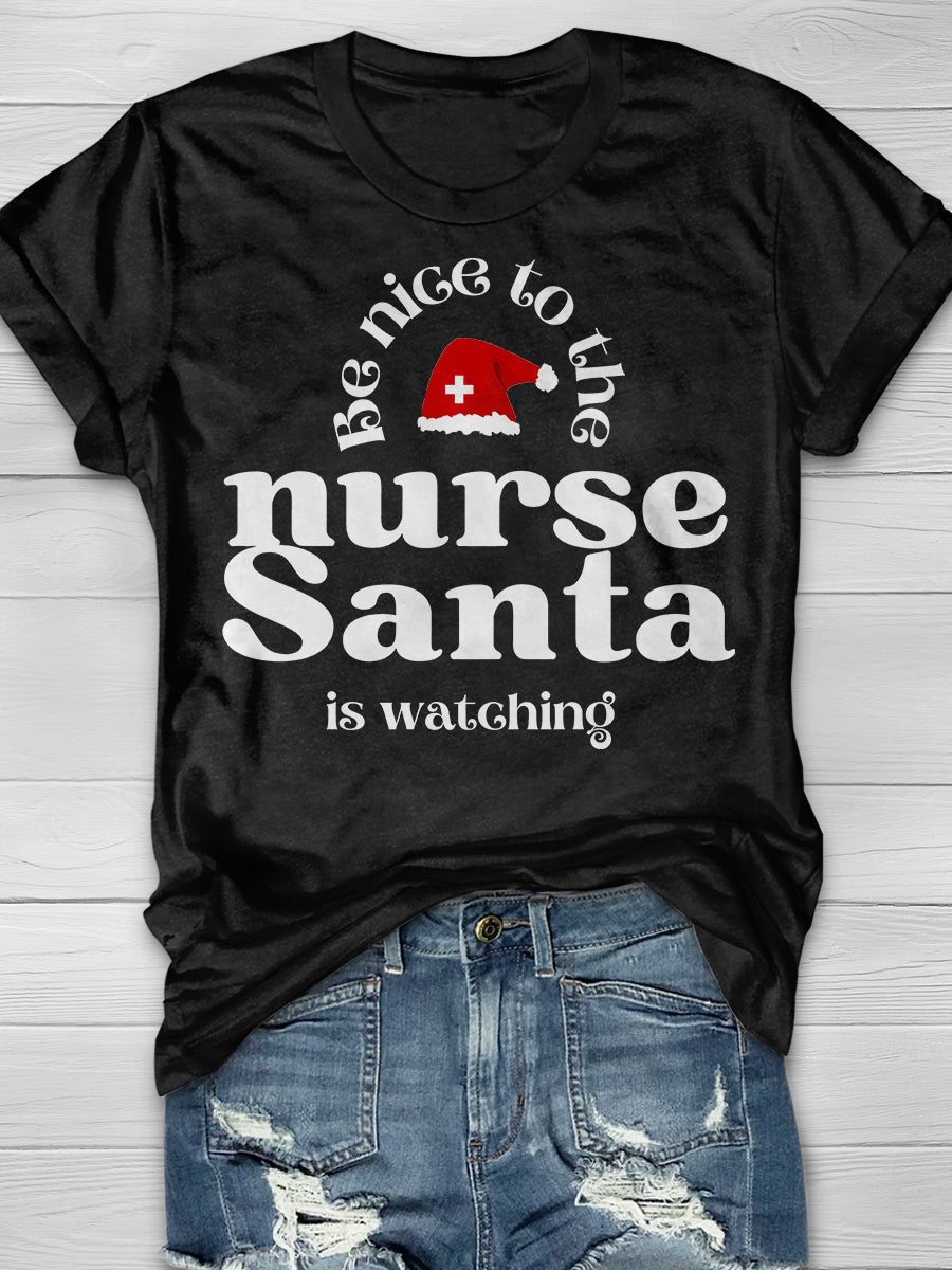 Be Nice To The Nurse Santa Is Watching Print Short Sleeve T-shirt