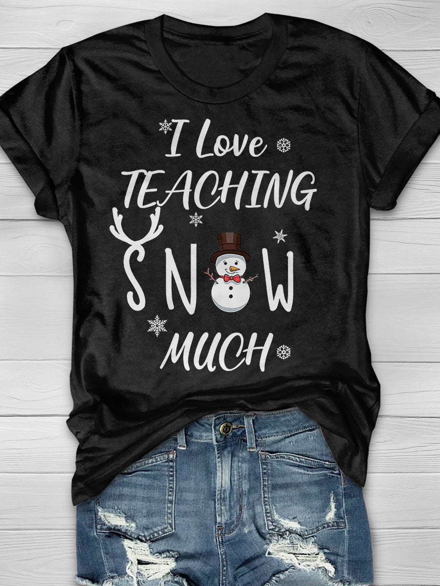 I Love Teaching Snow Much Print Graphic T-shirts