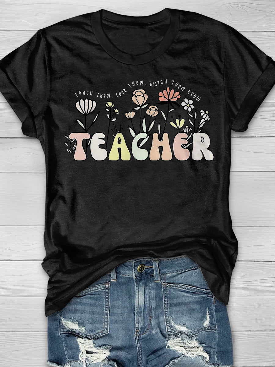 Teach Them Love Them Watch Them Grow Teacher Print Graphic T-shirts