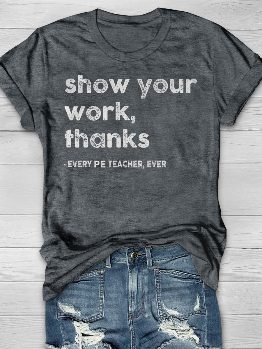 Show Your Work Every PE Teacher Ever Print Graphic T-shirts
