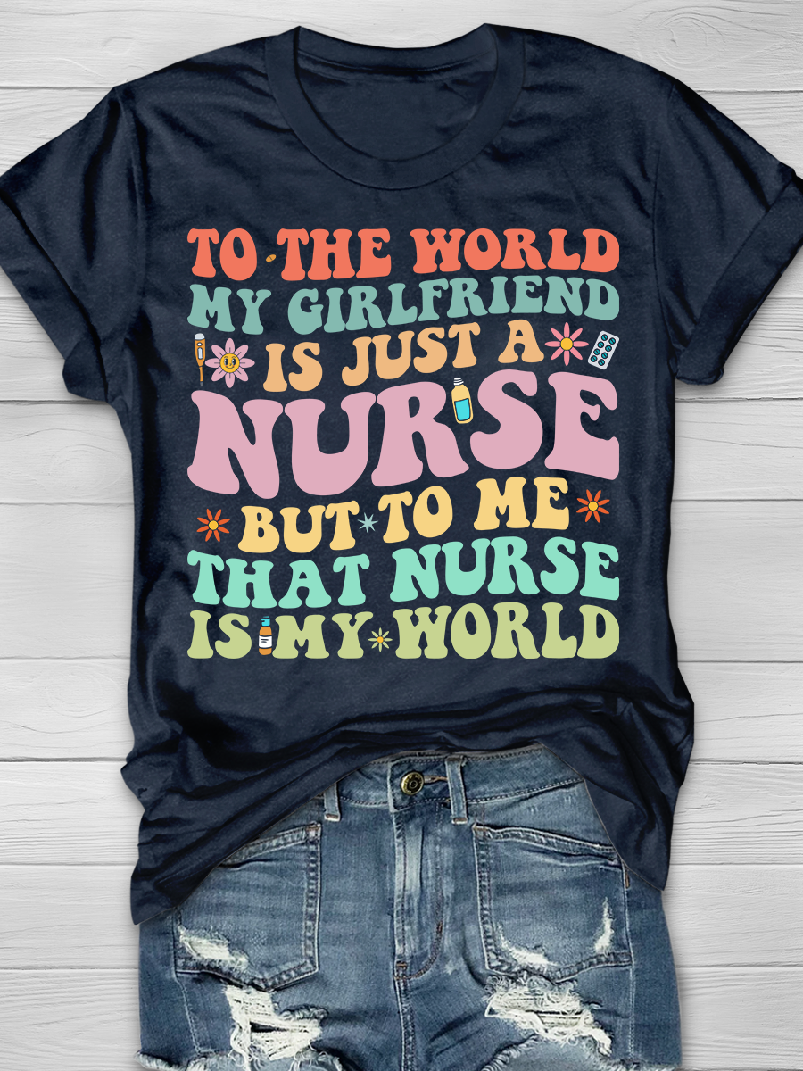 To The World My Girlfriend Is Just a Nurse But To Me Graphic T-shirts