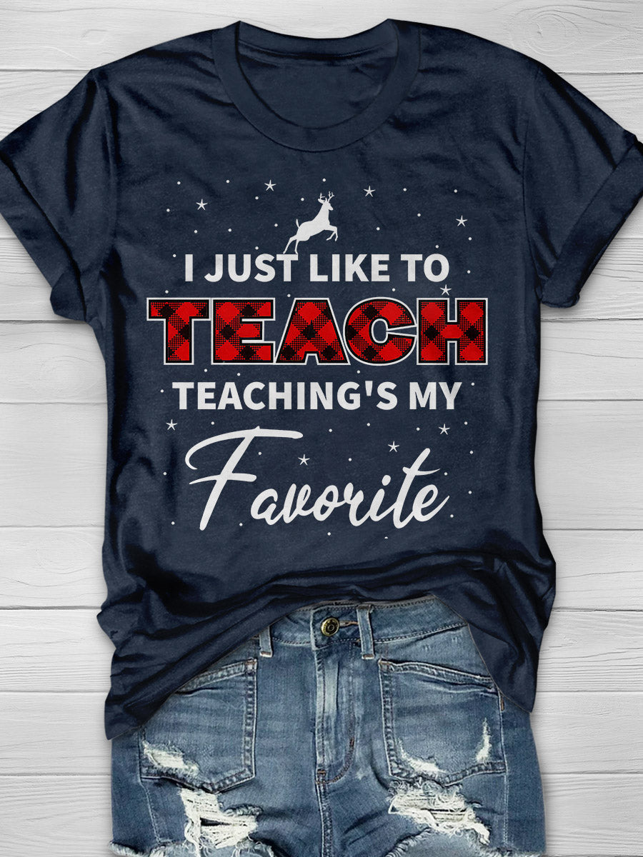 I Just Like To Teach Teaching Is My Favorite Print Graphic T-shirts