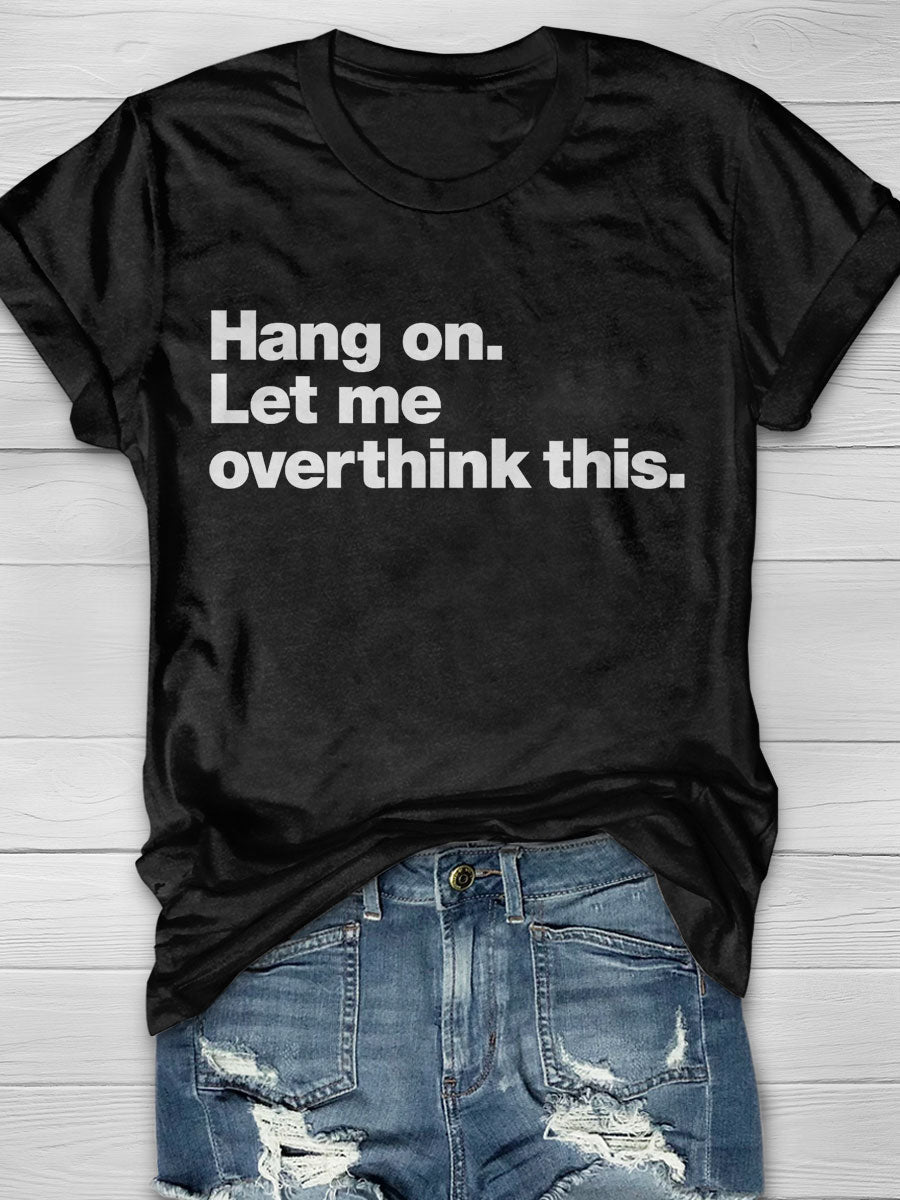 Hang on Let Me Overthink This Print T-shirt