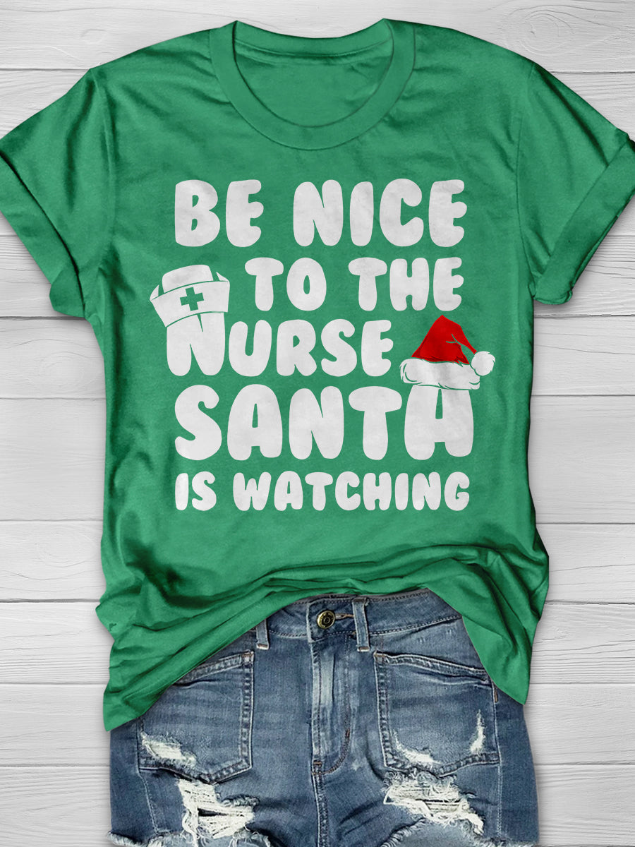 Be Nice To The Nurse Santa Is Watching Print Short Sleeve T-shirt
