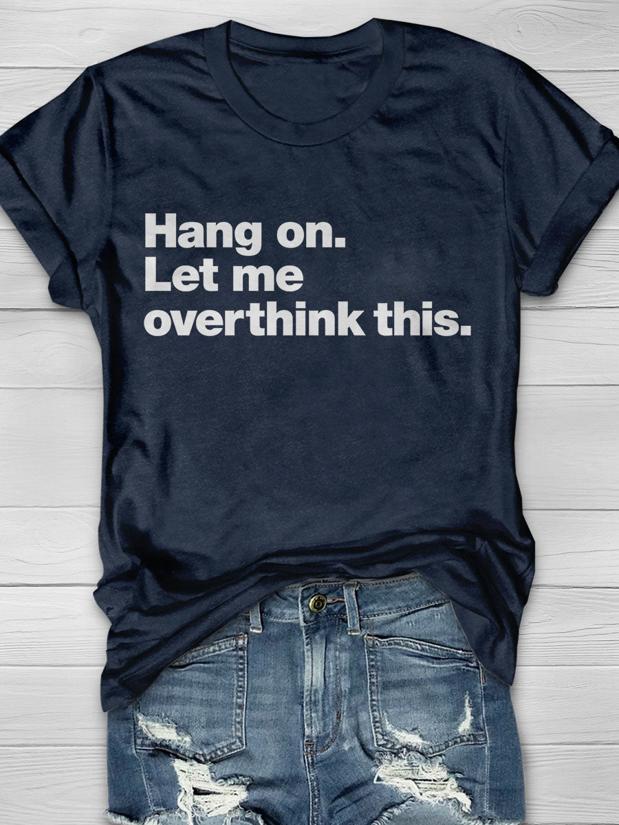 Hang on Let Me Overthink This Print T-shirt