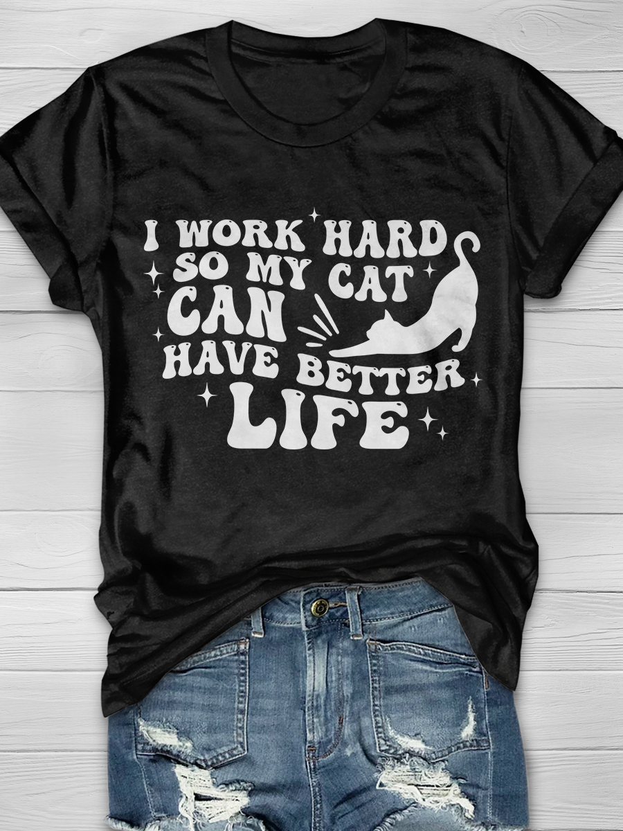 I Work Hard So My Cat Can Have Better Life Graphic T-shirt