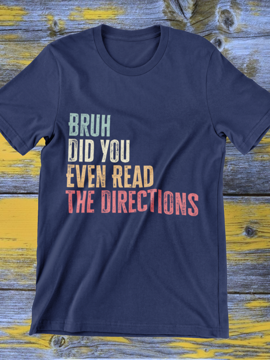 Bruh Did Your Even Read The Directions Graphic T-shirt