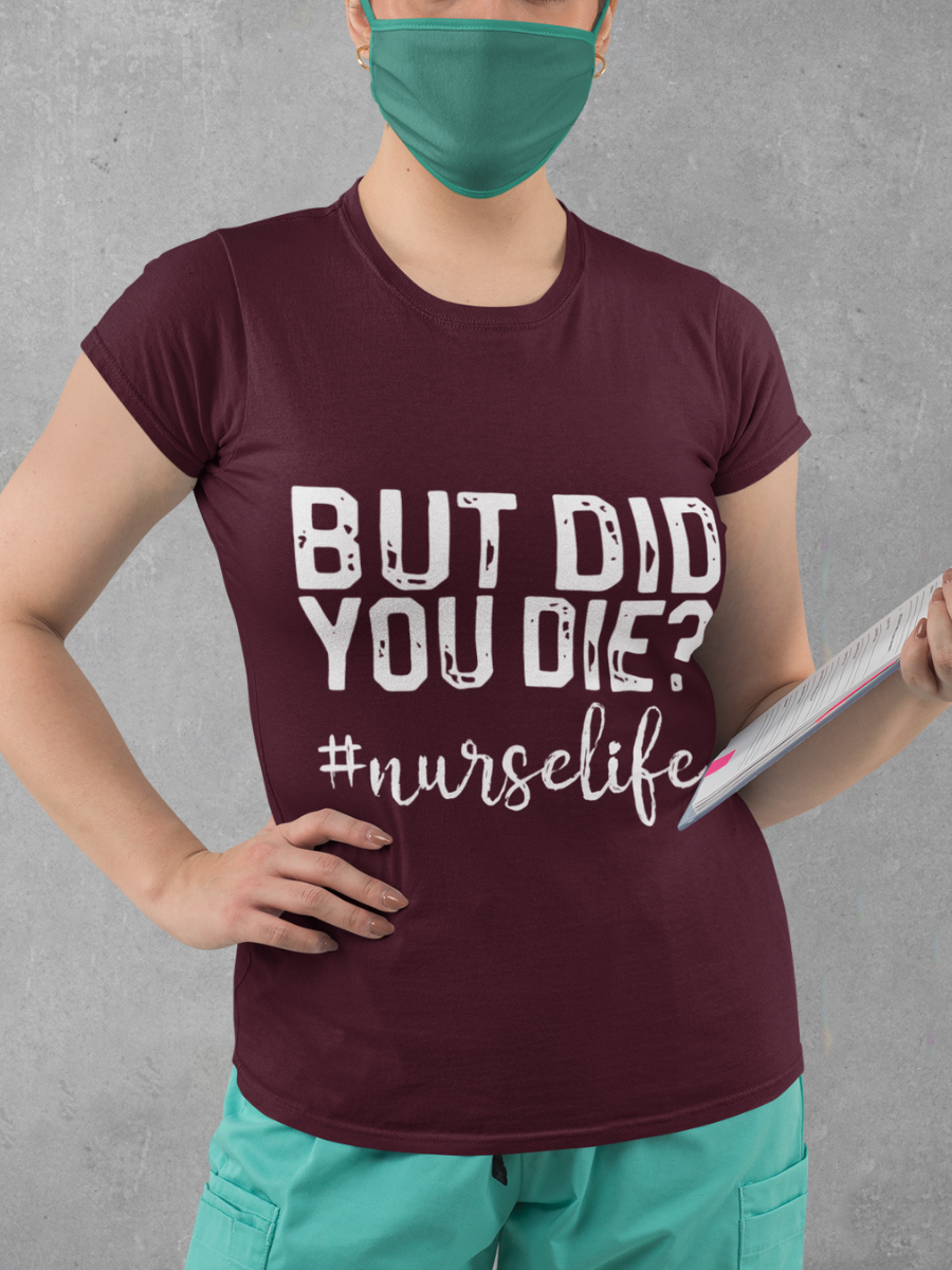 But Did You Die? Nurse Graphic T-shirt
