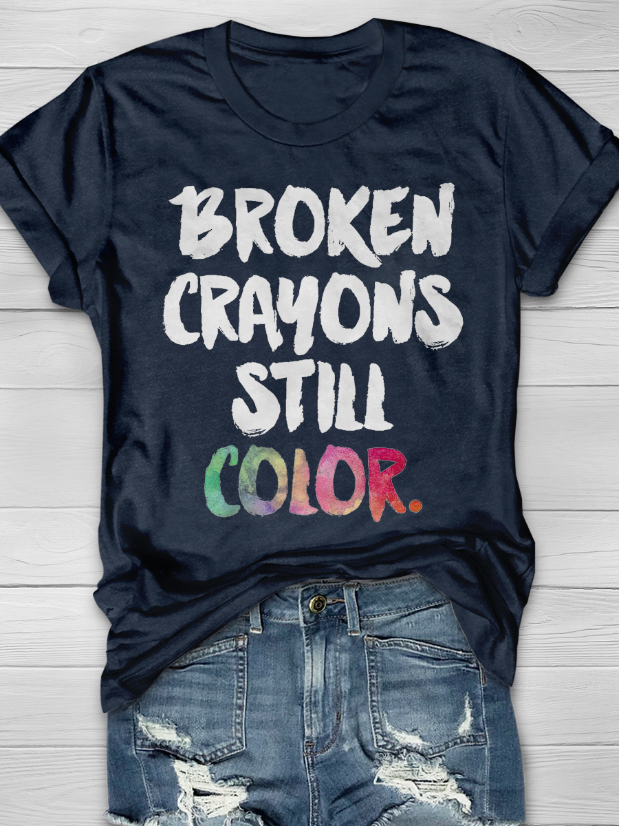 BROKEN CRAYONS STILL COLOR. Graphic T-shirt