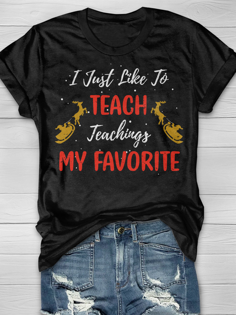 I Just Like To Teach Teaching Is My Favorite Print Graphic T-shirts