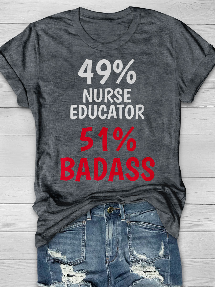 49% Nurse Educator 51% Badass Print T-shirt