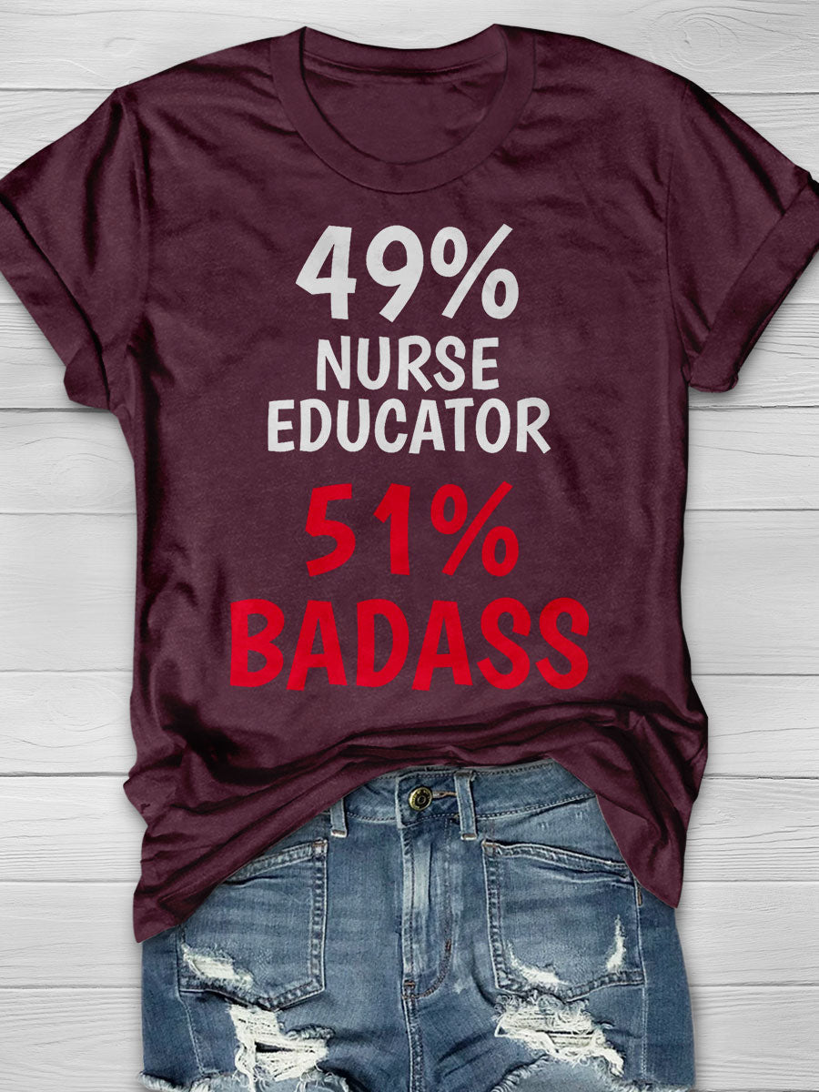 49% Nurse Educator 51% Badass Print T-shirt