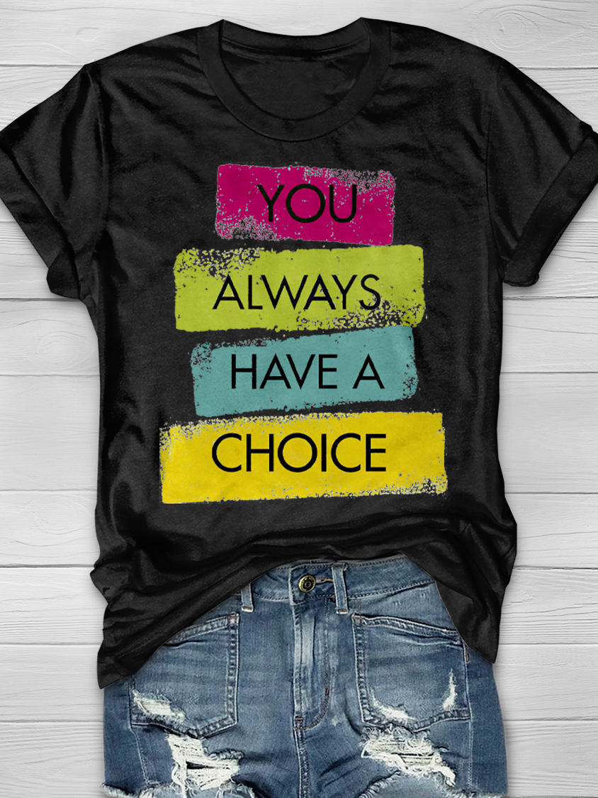 You Always Have A Choice Graphic T-shirt