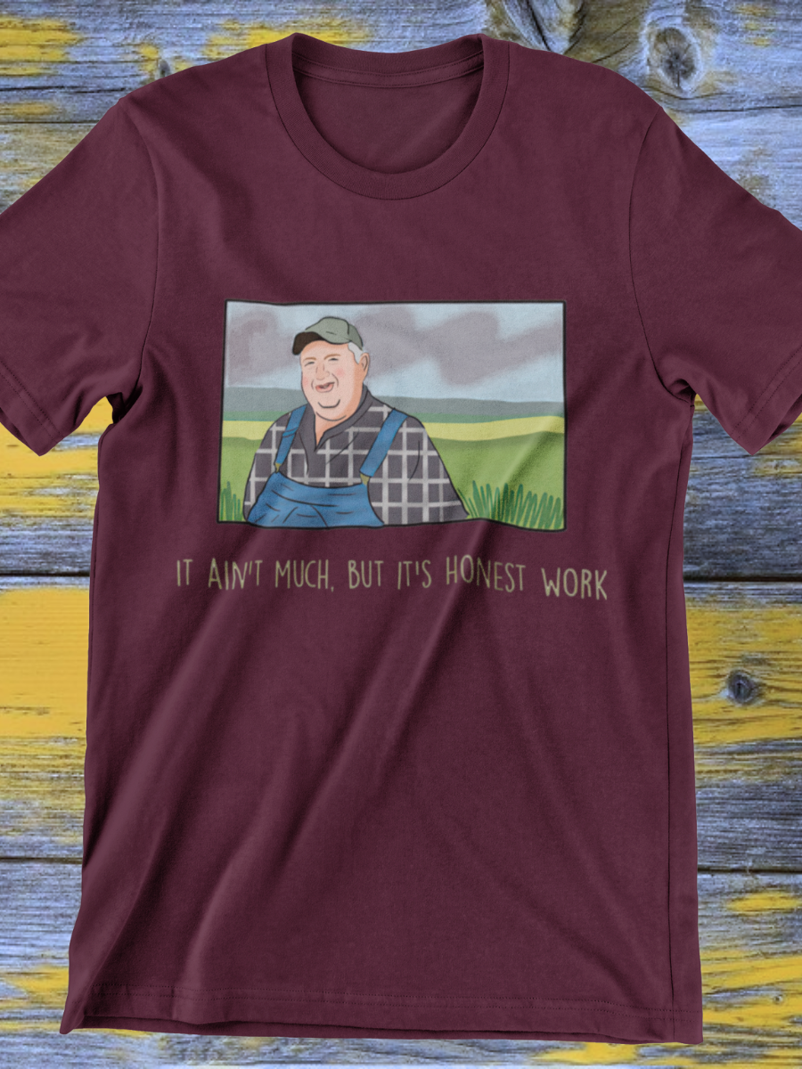 It ain’t much, but it’s honest work Farmers meme Graphic T-shirt