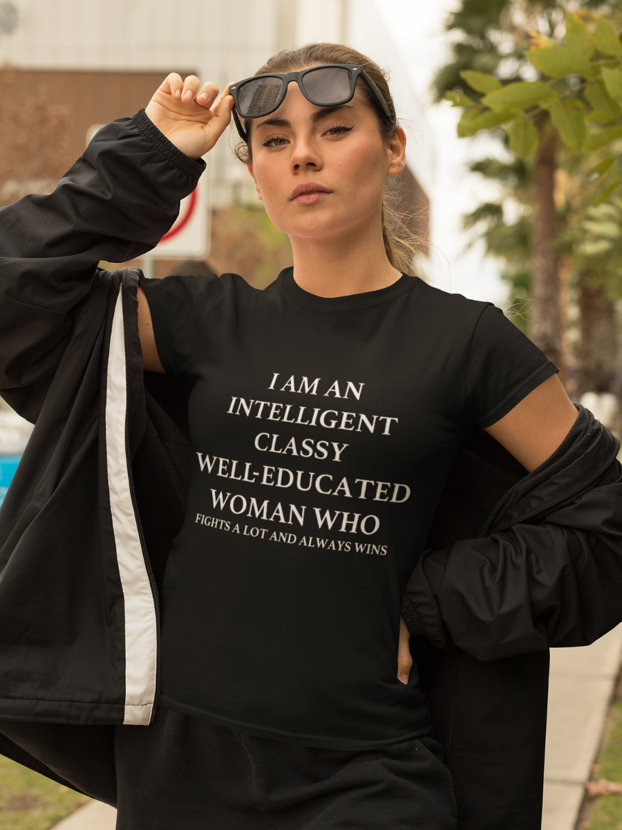 I'M AN INTELLIGENT, CLASSY, WELL EDUCATED WOMAN WHO Slogan T-shirts