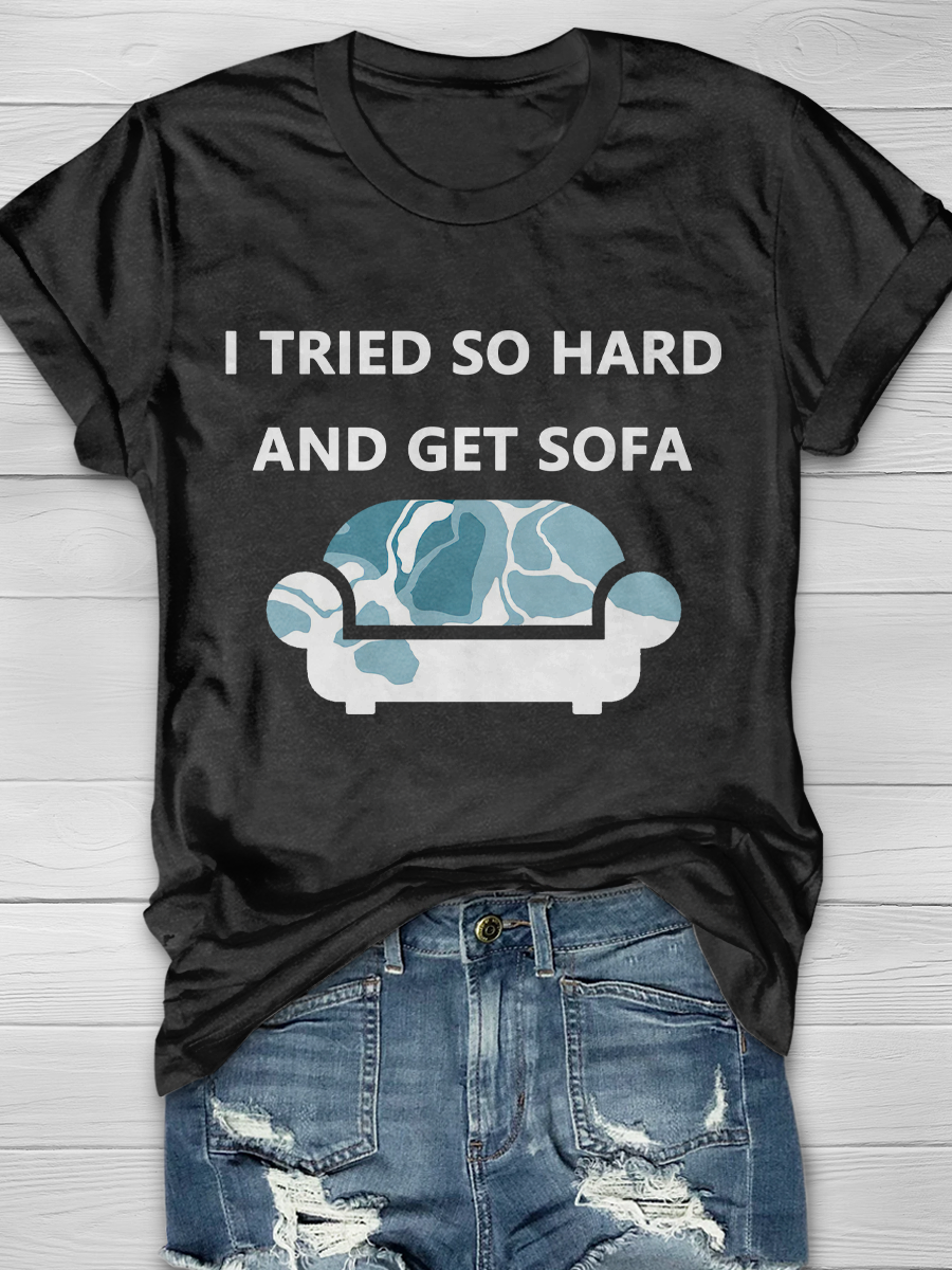 I TRIED SO HARD AND GET SOFA Slogan T-shirts