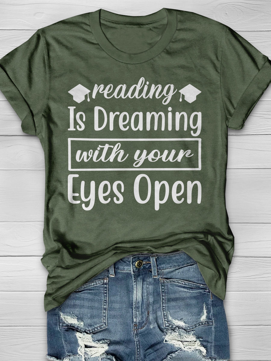 reading is Dreaming with your Eyes open Print Graphic T-shirts