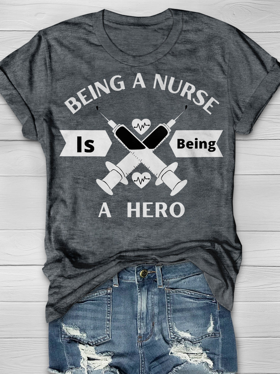 Being A Nurse Is Being A Hero Print Short Sleeve T-shirt