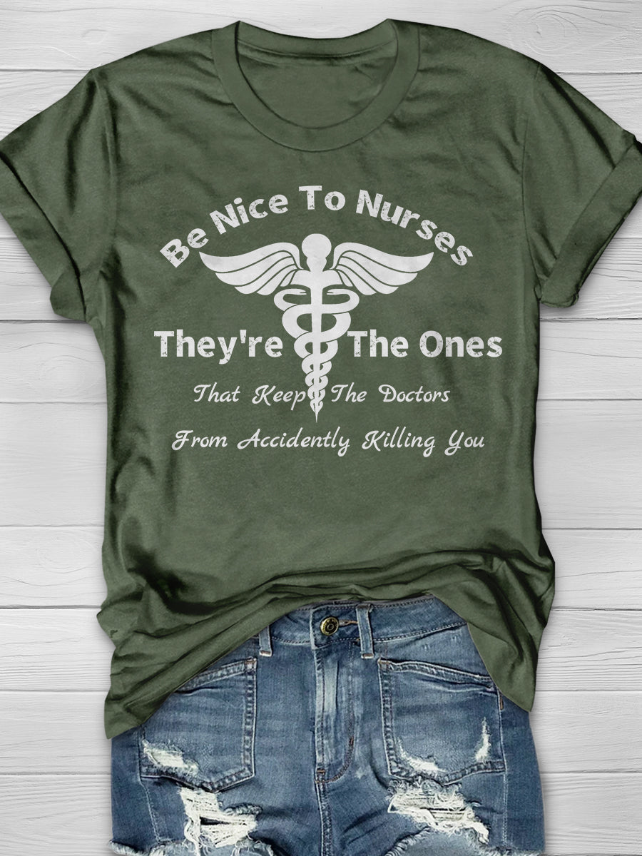 Be Nice To Nurses They're The Ones That Keep The Doctors From Accidently Killing You Print Short Sleeve T-shirt