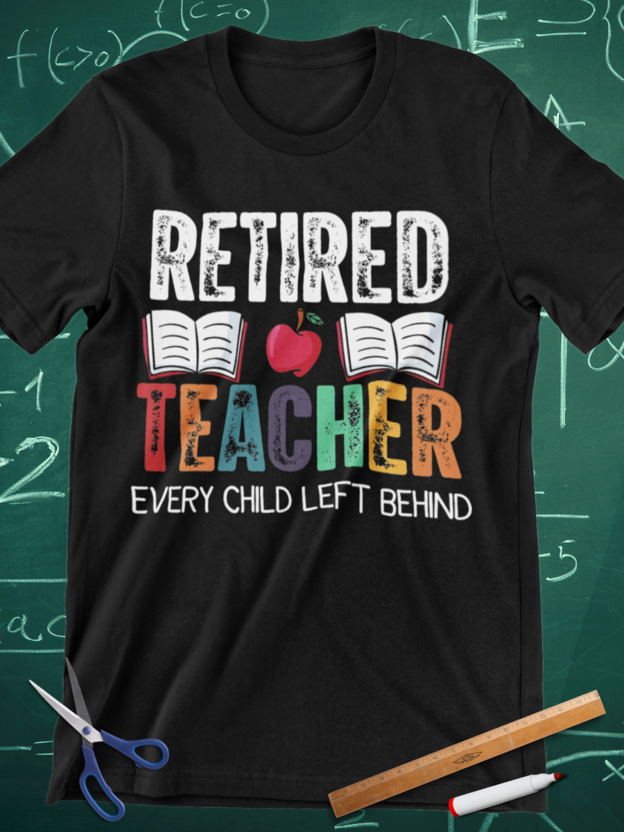 Retired Teacher Child Left Behind Graphic T-shirt