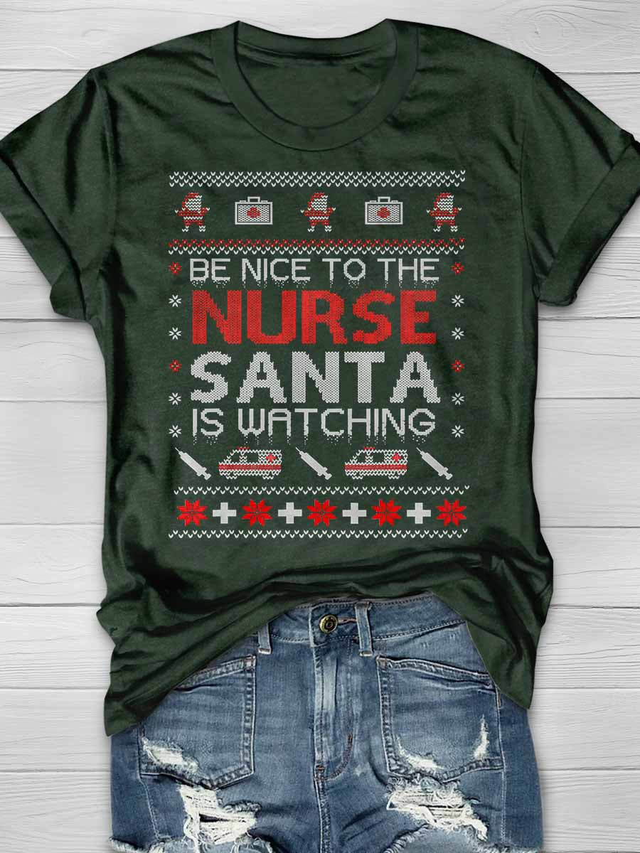 Be Nice To The Nurse Santa Is Watching Print Short Sleeve T-shirt