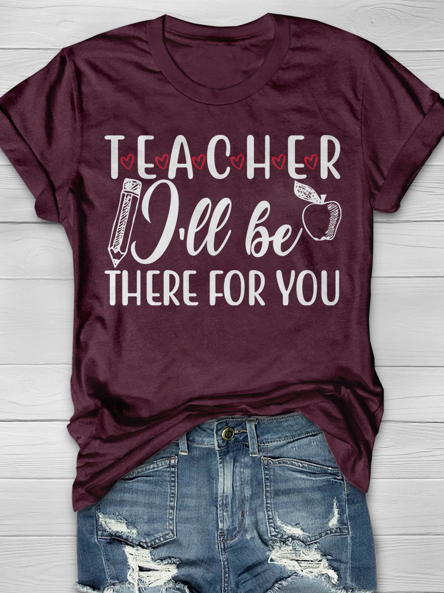 Teacher I'll Be There For You Print Graphic T-shirts