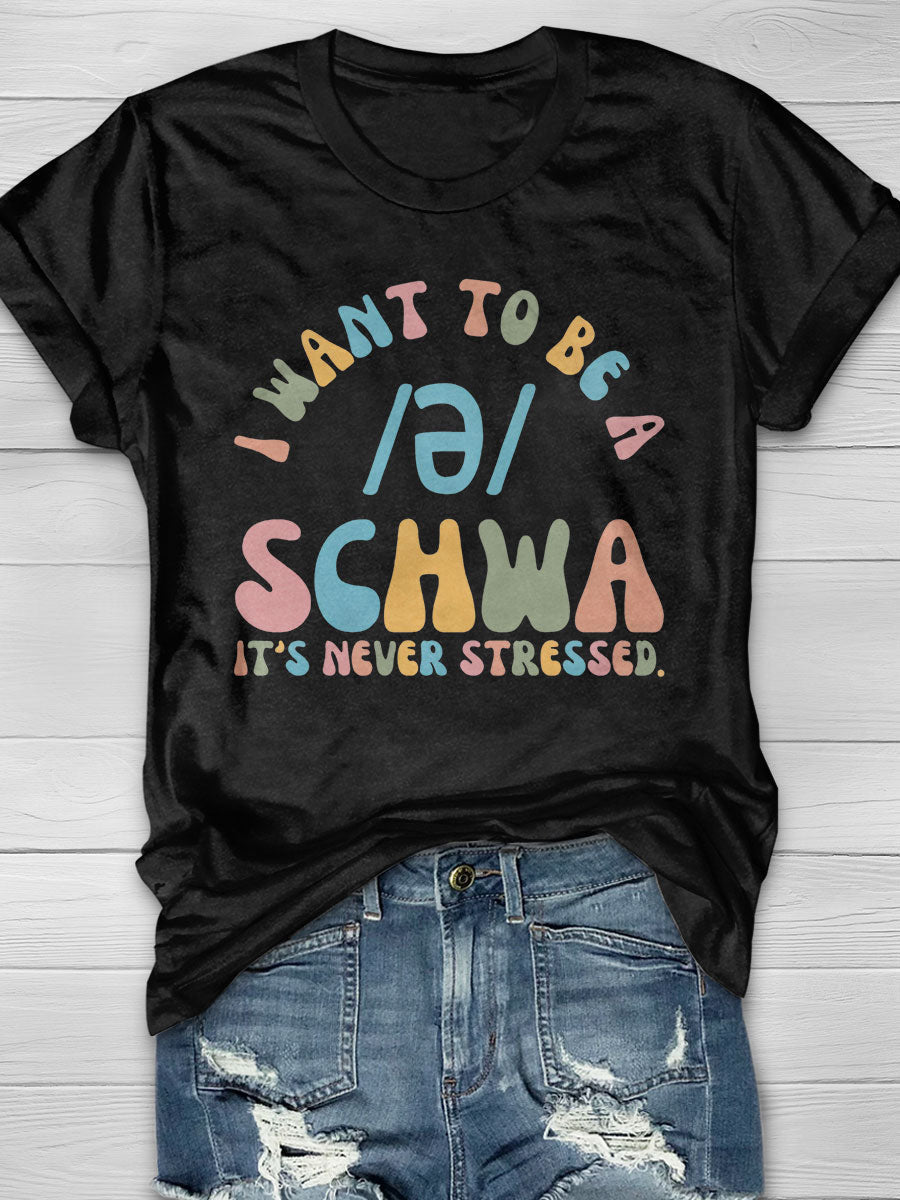 I Want to Be a SCHWA It's Never Stressed Print Short Sleeve T-shirt