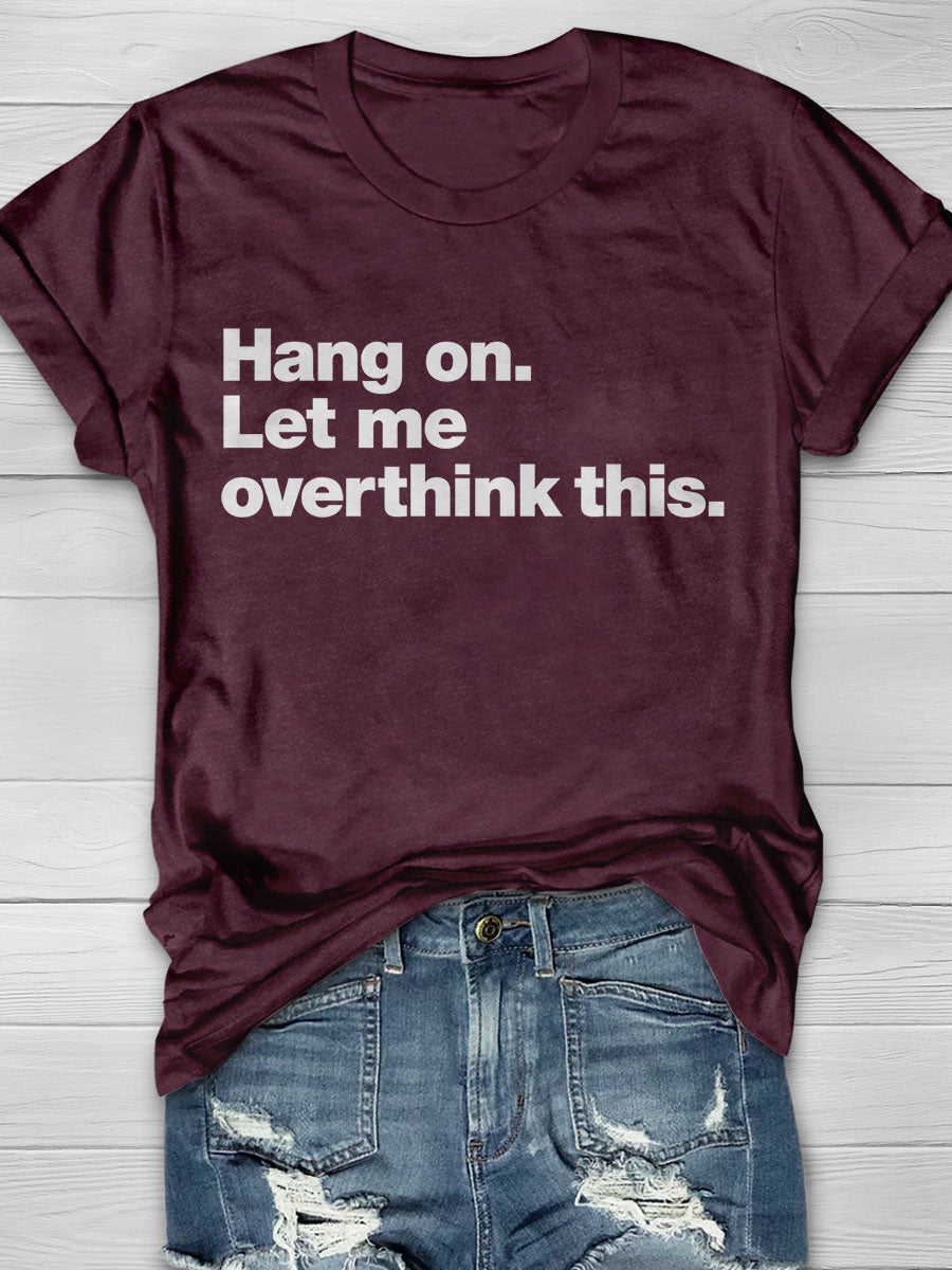 Hang on Let Me Overthink This Print T-shirt