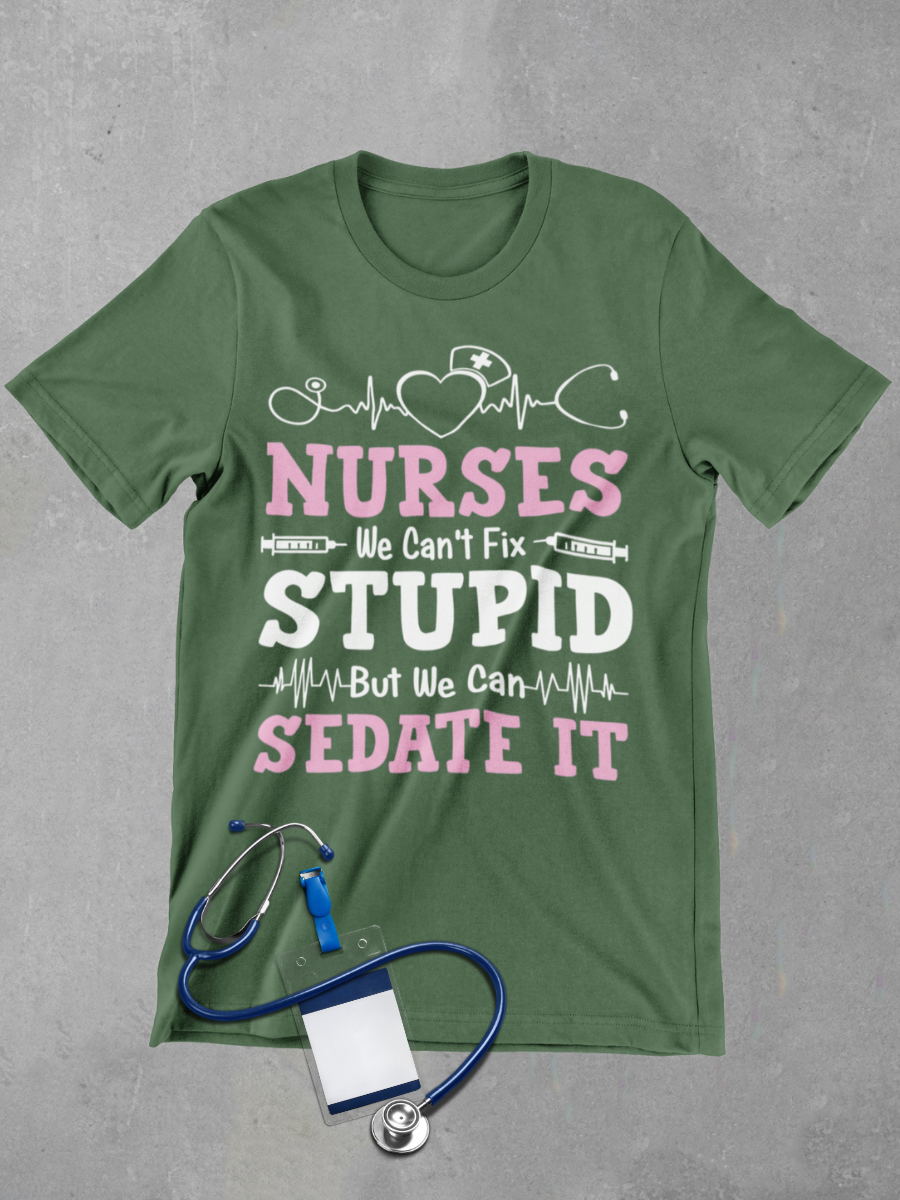 Nurse Can't Fix Stupid Graphic T-shirt