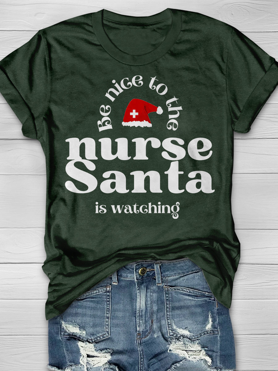 Be Nice To The Nurse Santa Is Watching Print Short Sleeve T-shirt