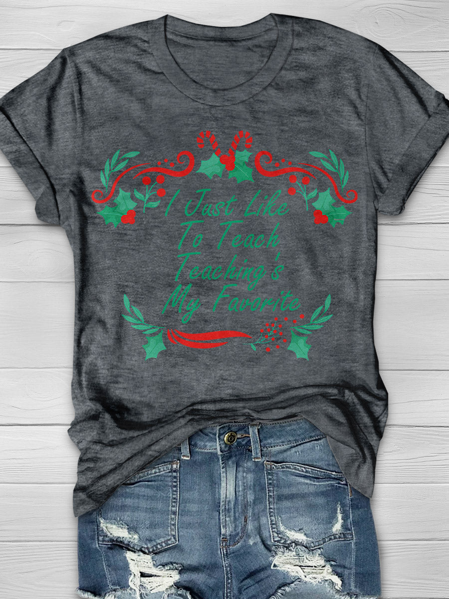I Just Like To Teach Teaching Is My Favorite Print Graphic T-shirts