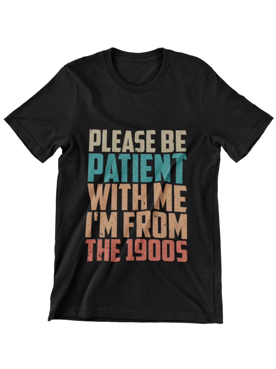 Please Be Patient I'm From The 1900S Graphic T-shirt