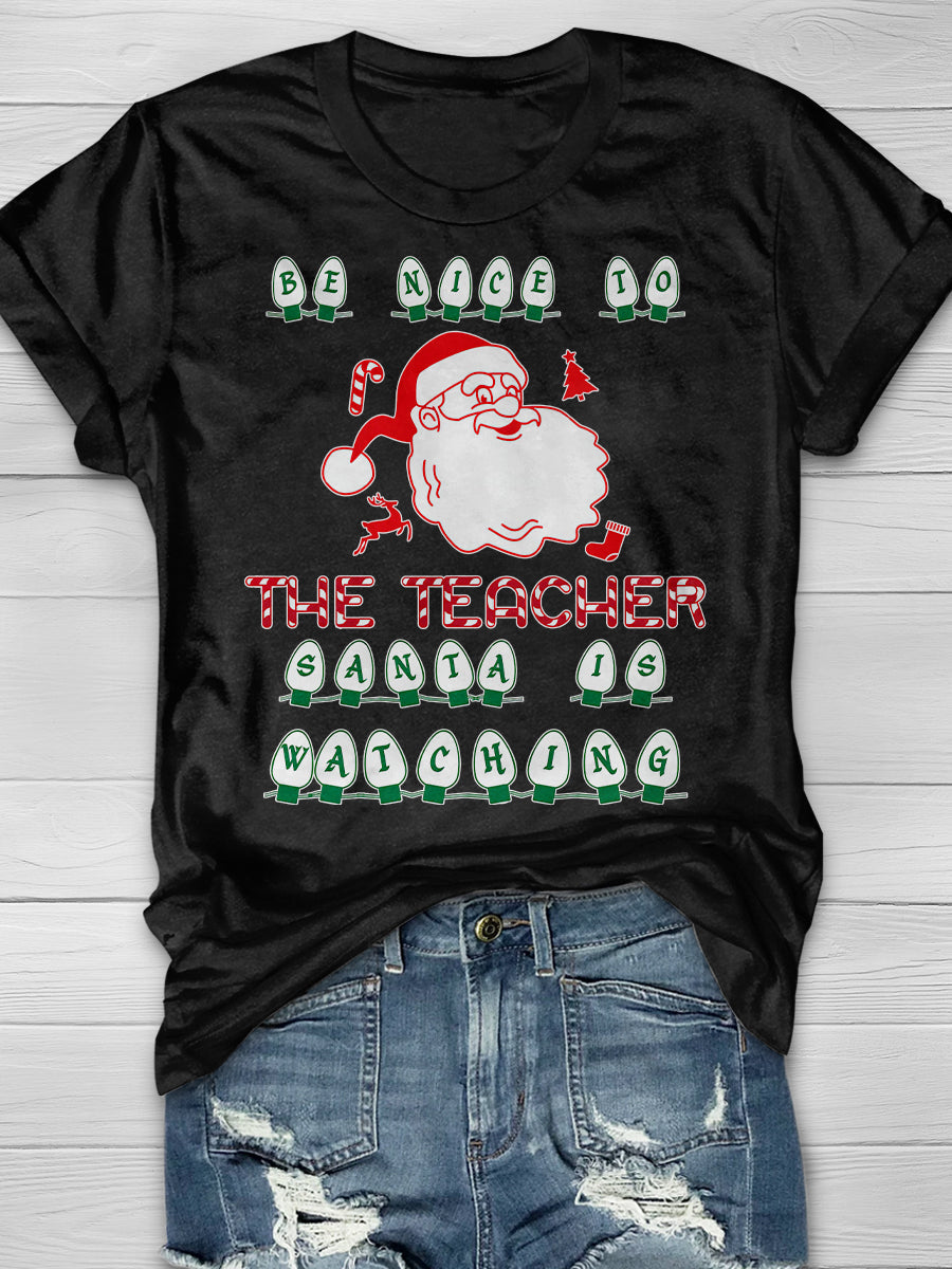 Be Nice To The Teacher Santa Is Watching Print Graphic T-shirts