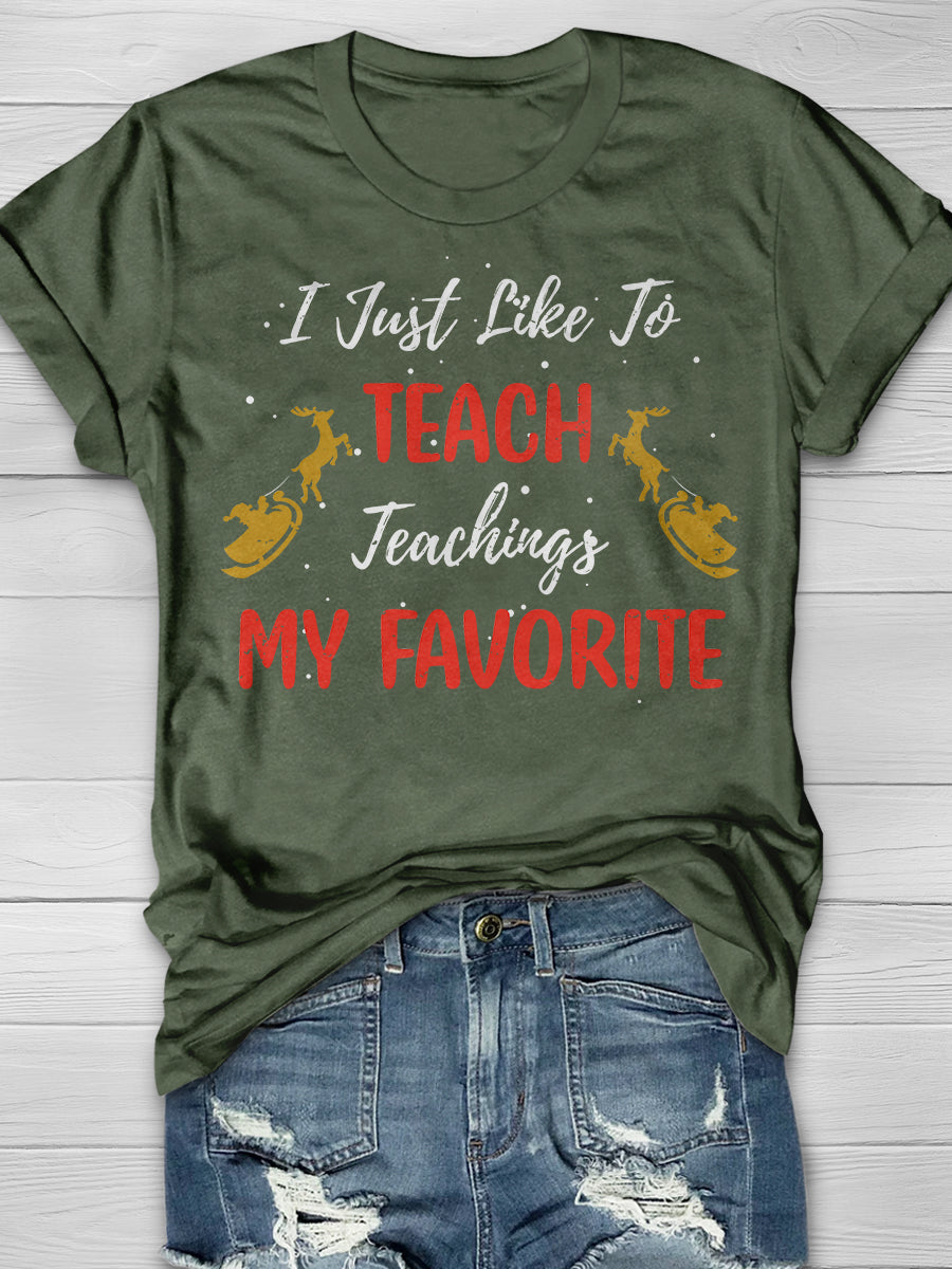 I Just Like To Teach Teaching Is My Favorite Print Graphic T-shirts
