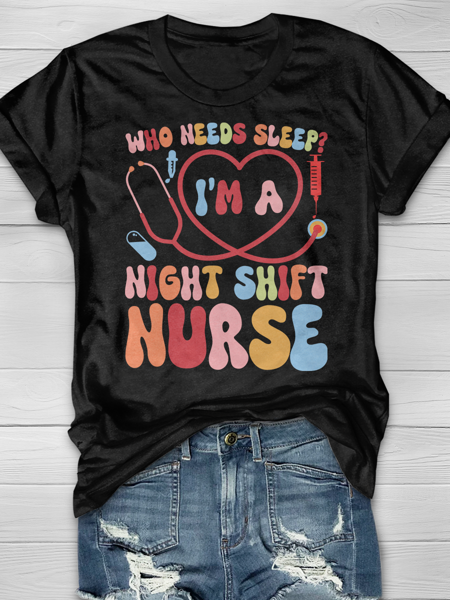 Who Needs Sleep? I'm A Night Shift Nurse Graphic T-shirts