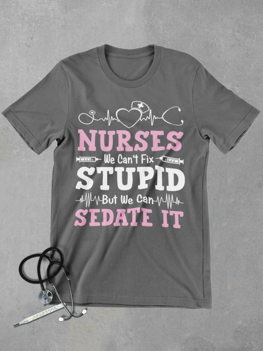 Nurse Can't Fix Stupid Graphic T-shirt
